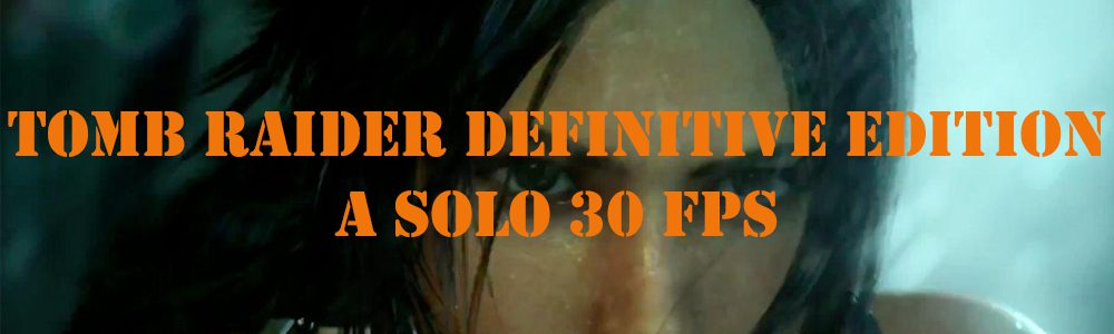 Tomb Raider: Definitive Edition Con Framerate Menor Al Esperado